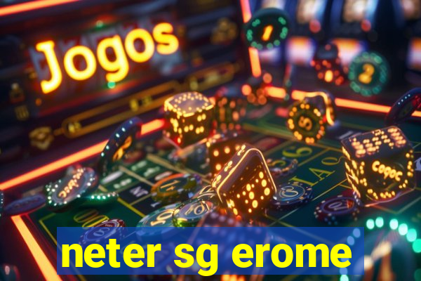 neter sg erome